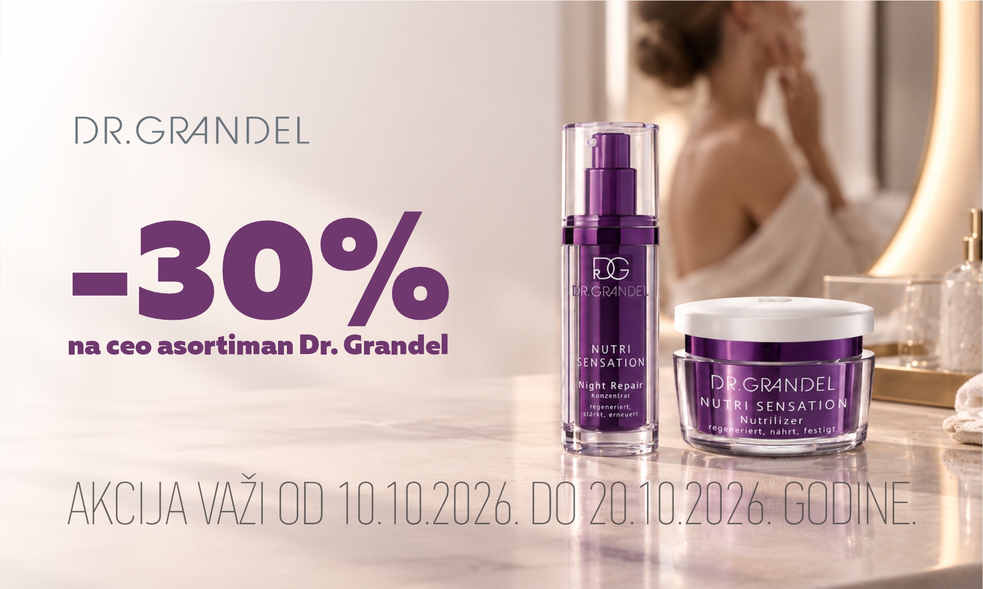 30% off the entire Dr. Grandel range.